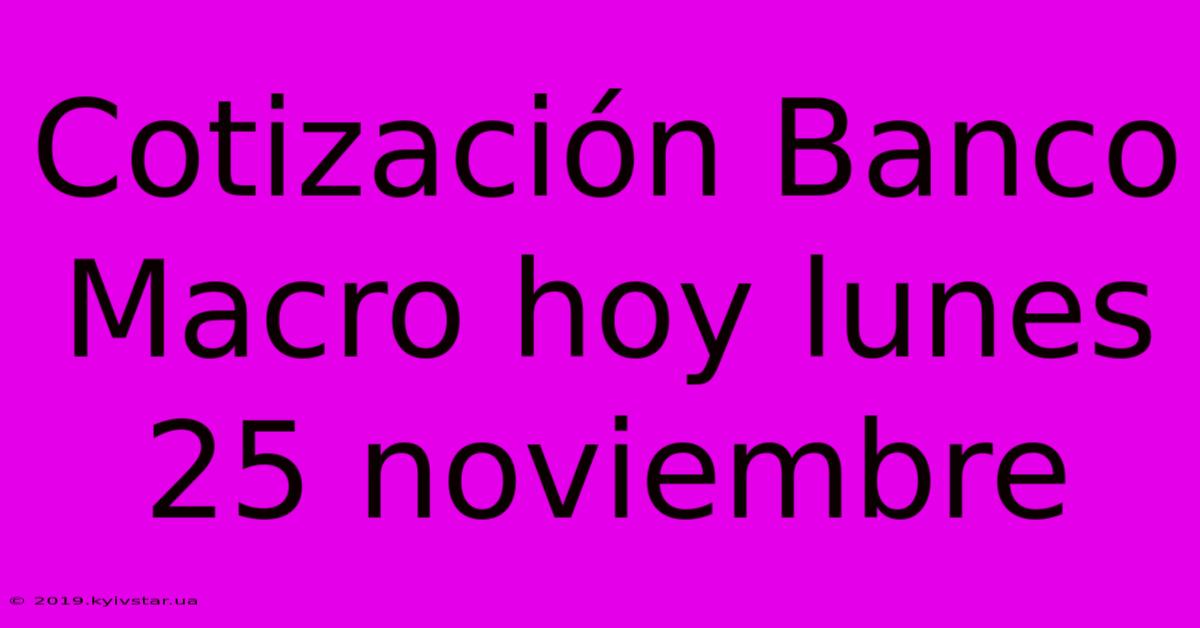 Cotización Banco Macro Hoy Lunes 25 Noviembre