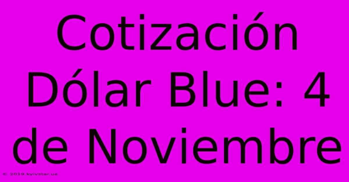 Cotización Dólar Blue: 4 De Noviembre