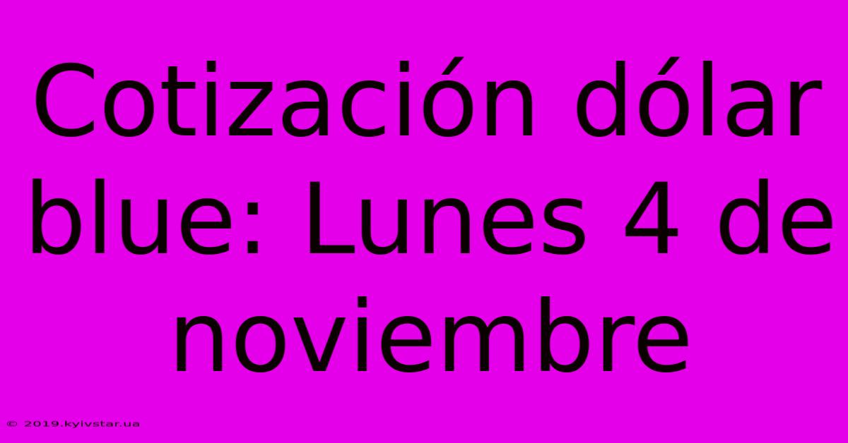 Cotización Dólar Blue: Lunes 4 De Noviembre 