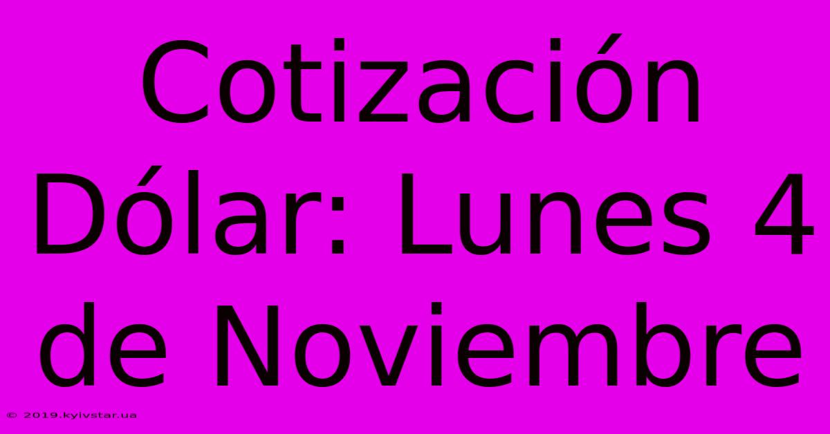 Cotización Dólar: Lunes 4 De Noviembre