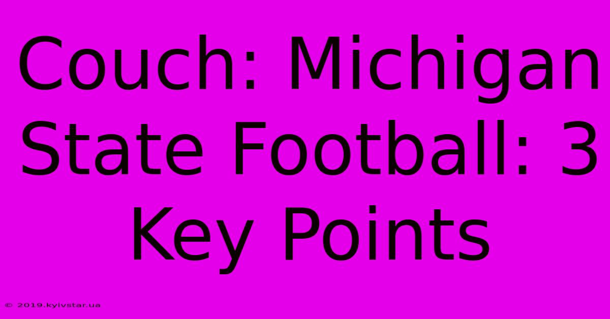 Couch: Michigan State Football: 3 Key Points 