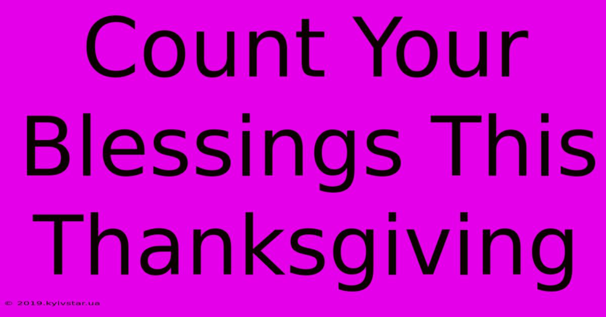 Count Your Blessings This Thanksgiving