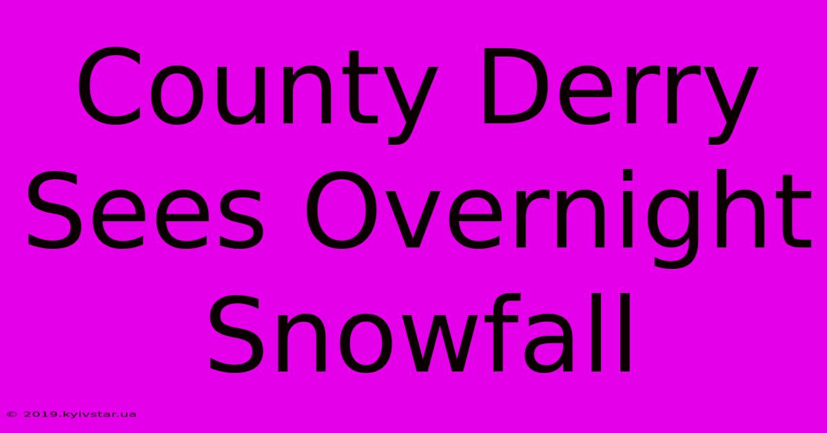 County Derry Sees Overnight Snowfall