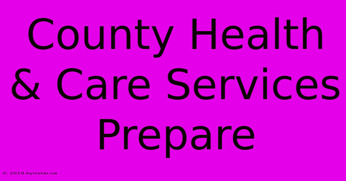 County Health & Care Services Prepare