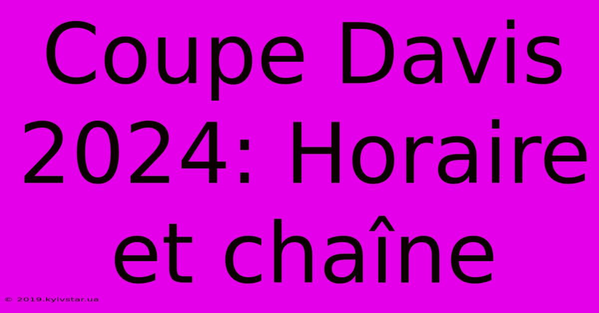 Coupe Davis 2024: Horaire Et Chaîne