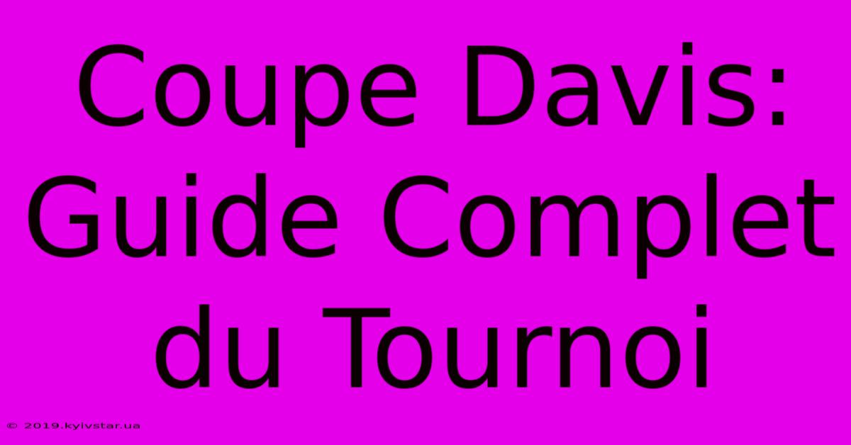 Coupe Davis: Guide Complet Du Tournoi