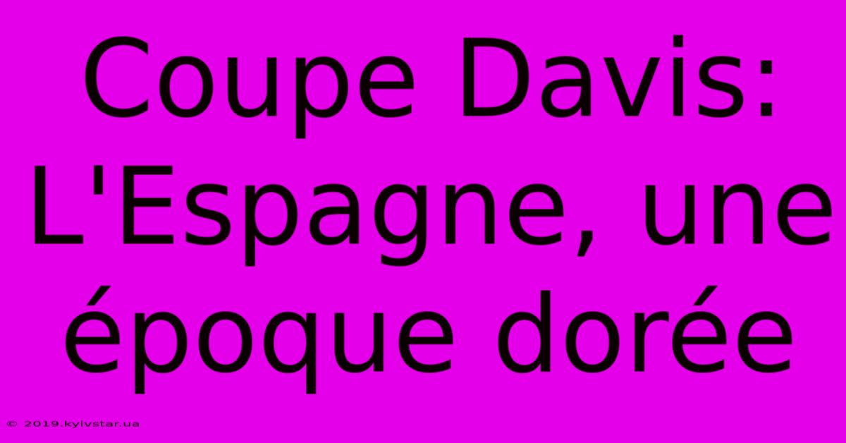 Coupe Davis: L'Espagne, Une Époque Dorée