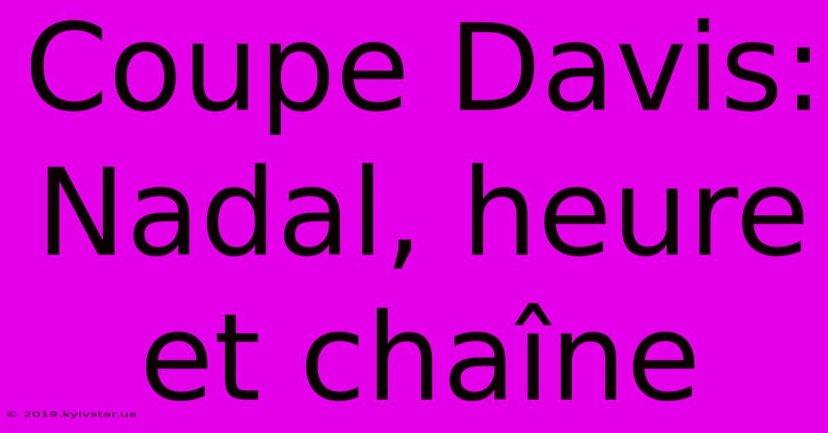 Coupe Davis: Nadal, Heure Et Chaîne