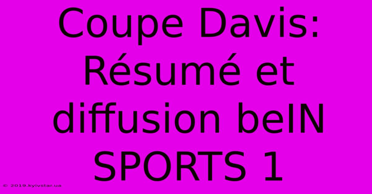 Coupe Davis: Résumé Et Diffusion BeIN SPORTS 1