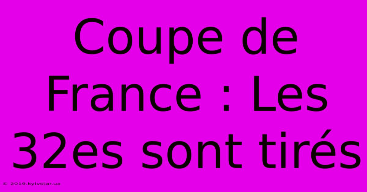 Coupe De France : Les 32es Sont Tirés