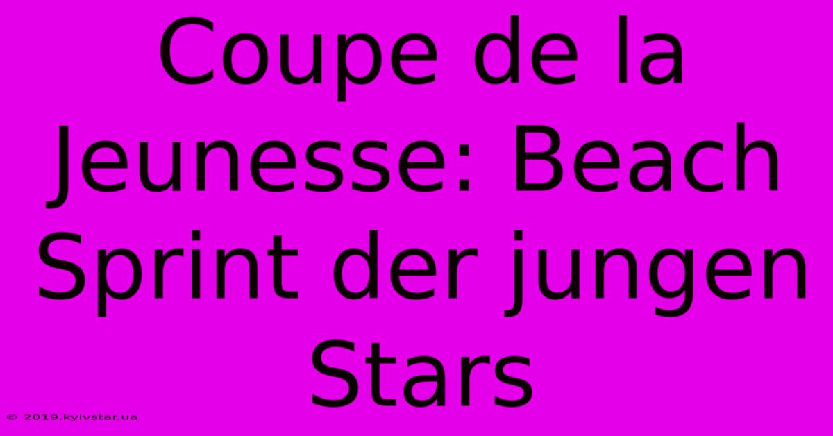 Coupe De La Jeunesse: Beach Sprint Der Jungen Stars