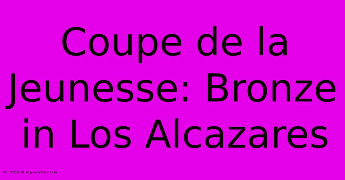 Coupe De La Jeunesse: Bronze In Los Alcazares