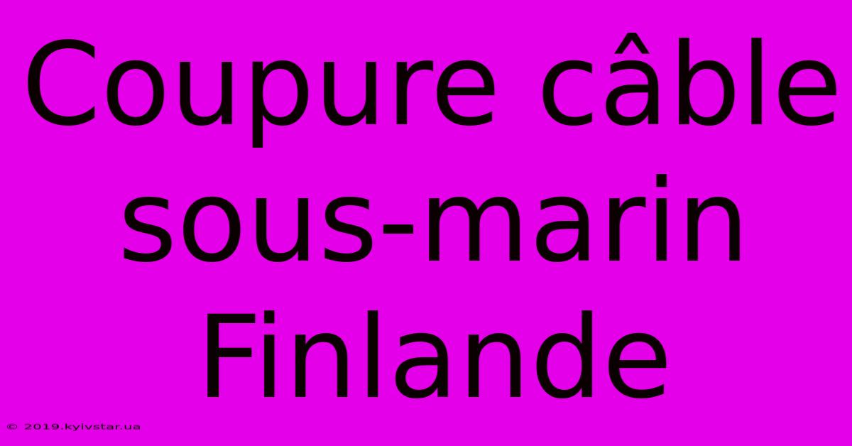 Coupure Câble Sous-marin Finlande