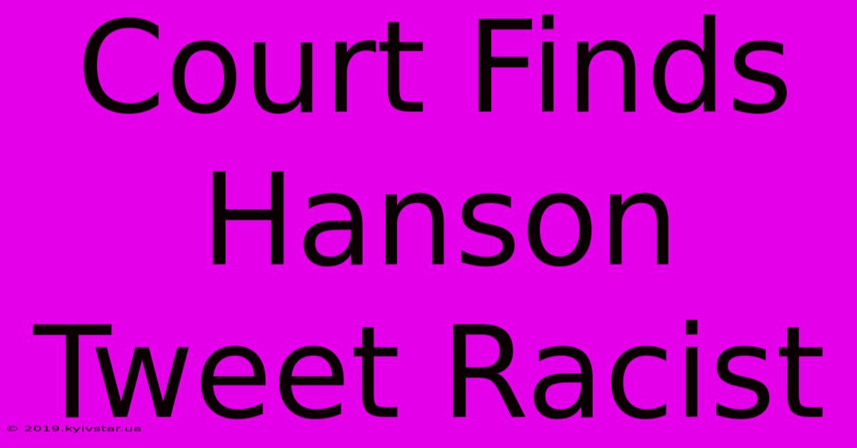 Court Finds Hanson Tweet Racist