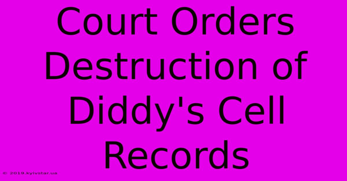 Court Orders Destruction Of Diddy's Cell Records