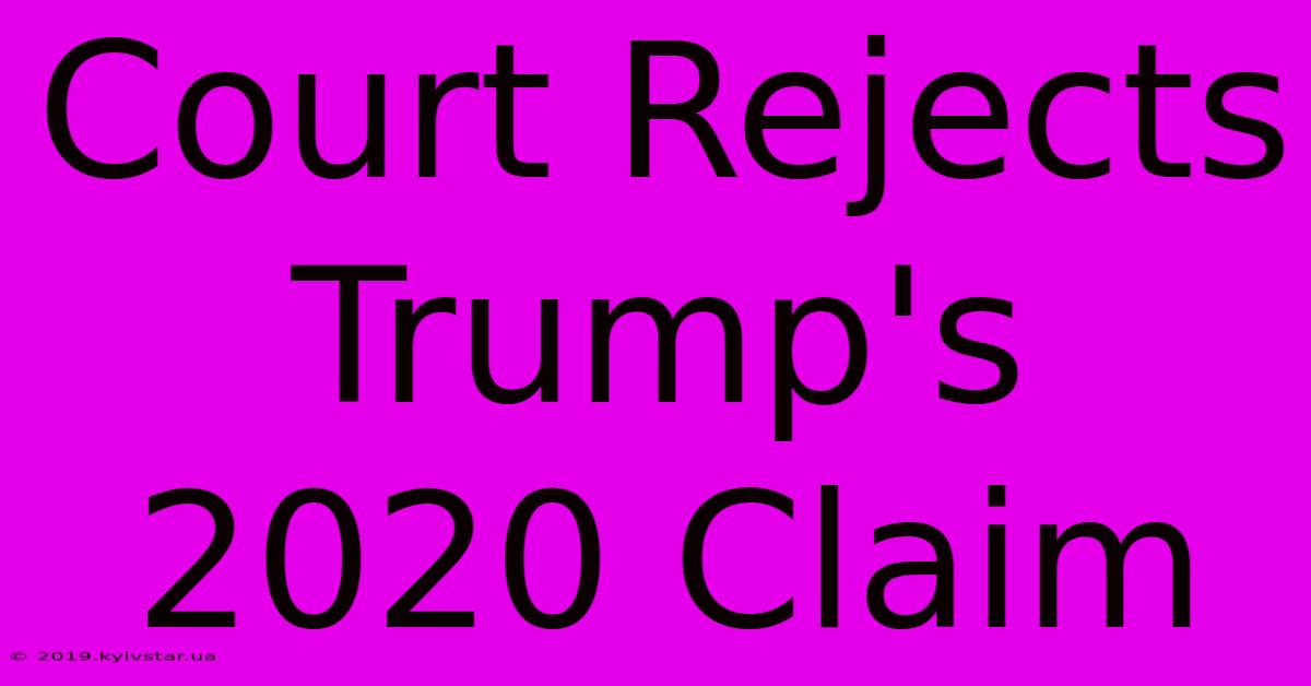 Court Rejects Trump's 2020 Claim