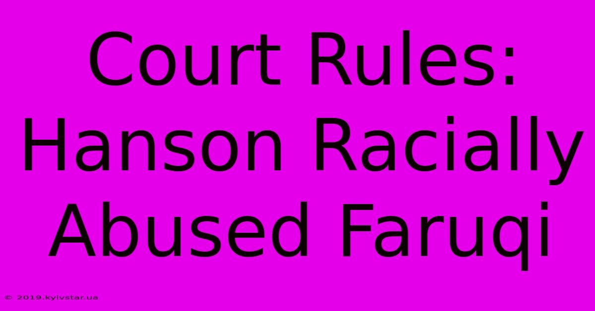 Court Rules: Hanson Racially Abused Faruqi