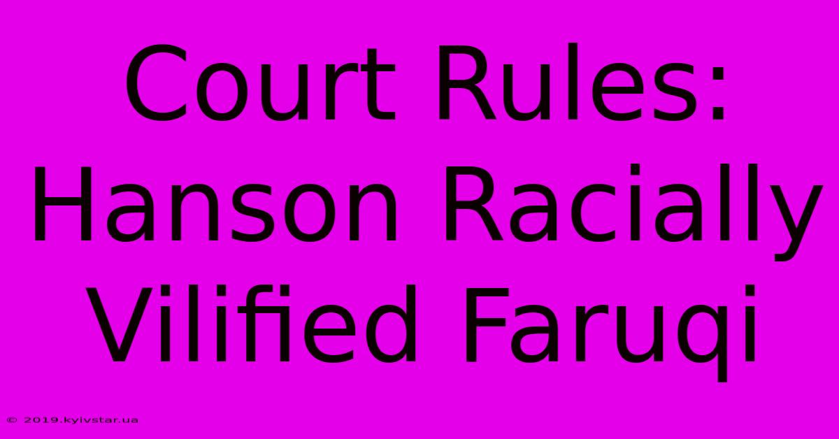 Court Rules: Hanson Racially Vilified Faruqi 