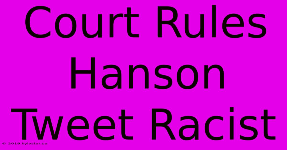 Court Rules Hanson Tweet Racist