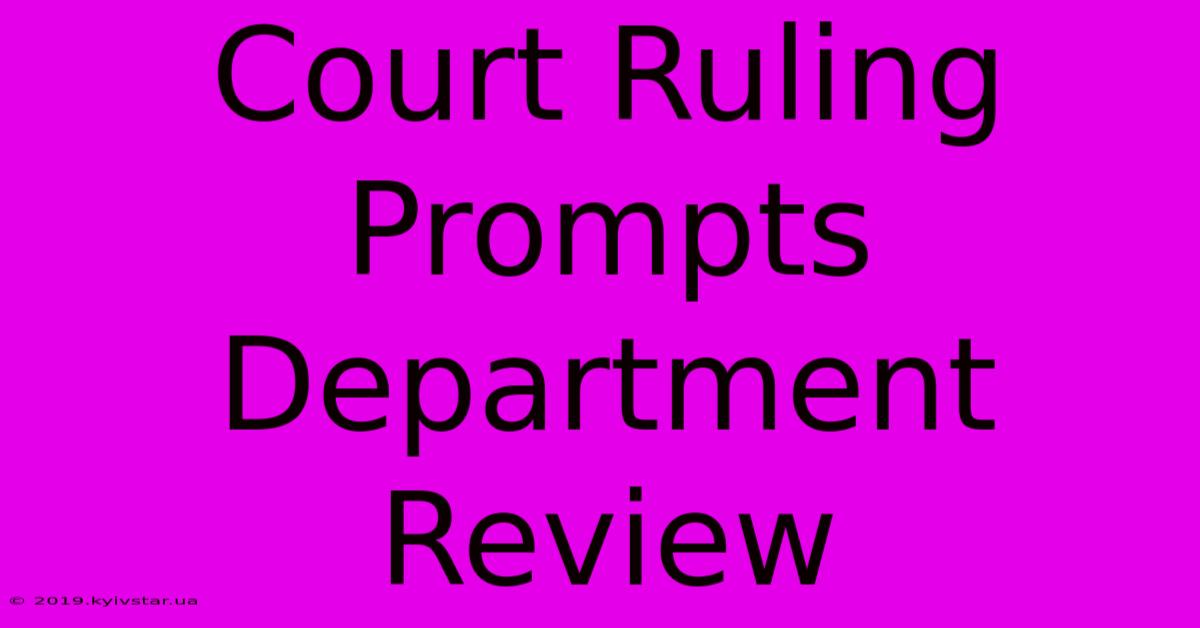 Court Ruling Prompts Department Review