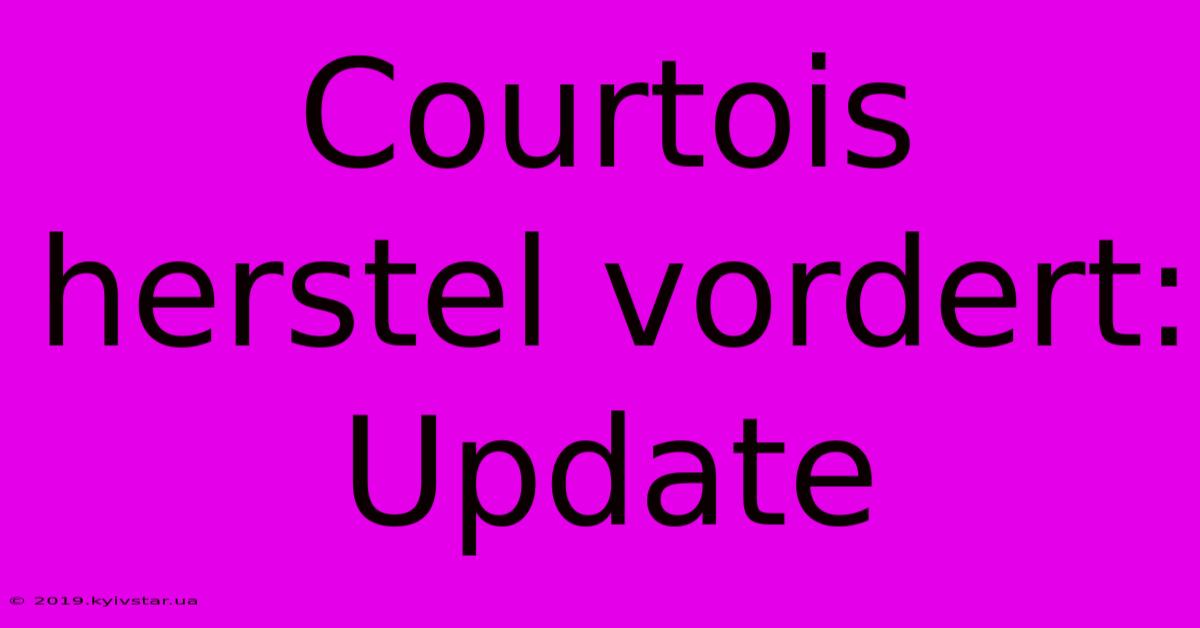 Courtois Herstel Vordert: Update