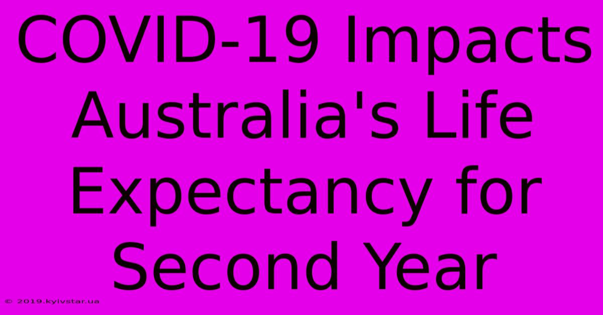 COVID-19 Impacts Australia's Life Expectancy For Second Year