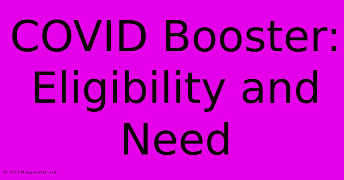 COVID Booster: Eligibility And Need