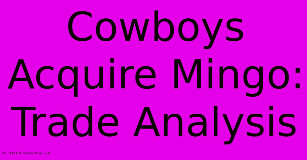 Cowboys Acquire Mingo: Trade Analysis