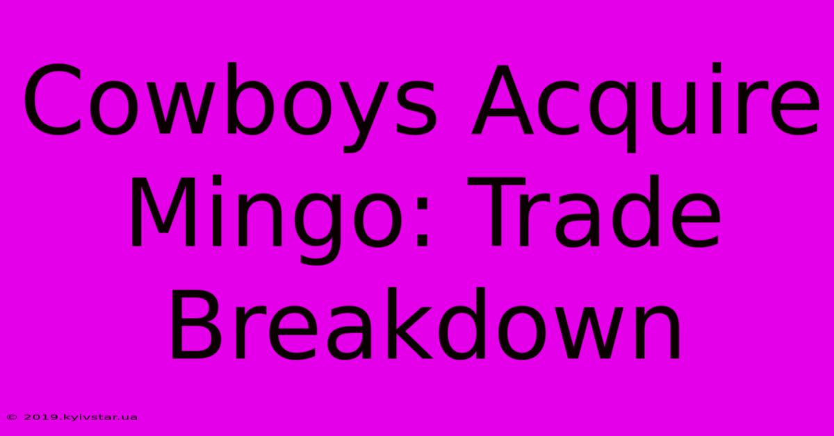 Cowboys Acquire Mingo: Trade Breakdown 