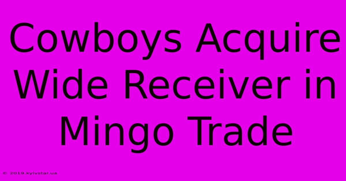 Cowboys Acquire Wide Receiver In Mingo Trade