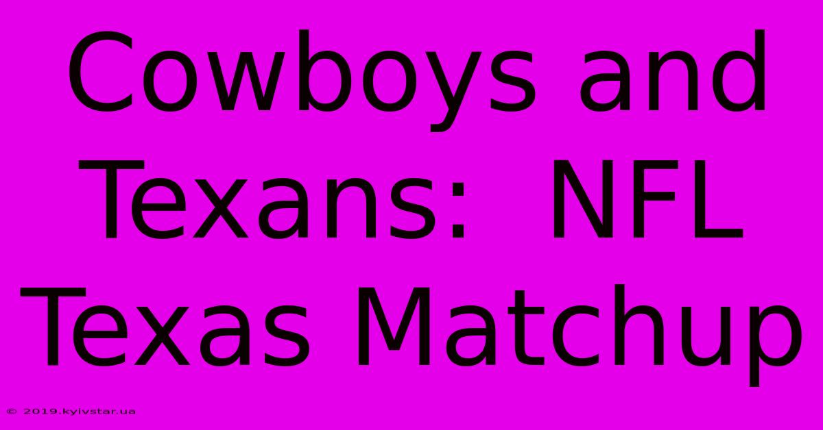 Cowboys And Texans:  NFL Texas Matchup