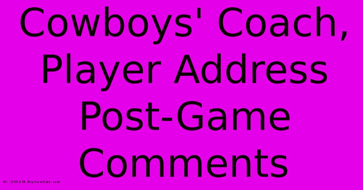 Cowboys' Coach, Player Address Post-Game Comments 