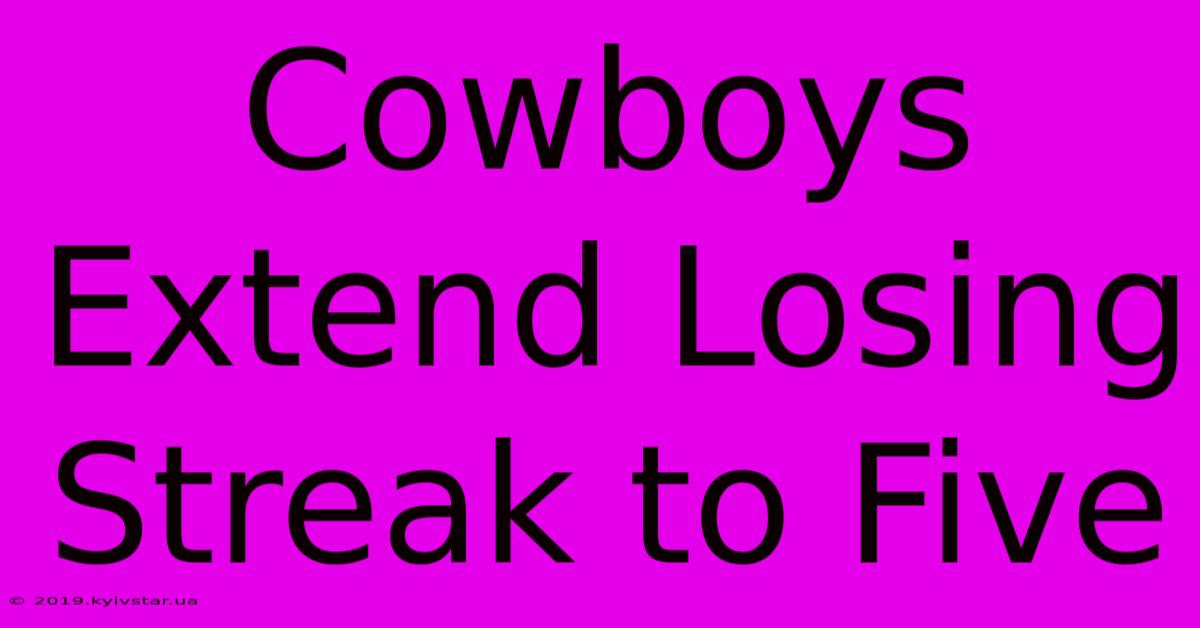 Cowboys Extend Losing Streak To Five