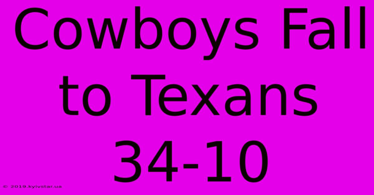 Cowboys Fall To Texans 34-10