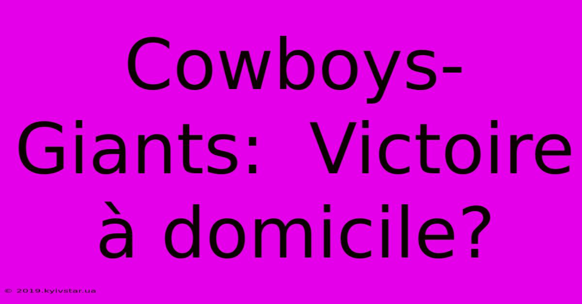 Cowboys-Giants:  Victoire À Domicile?