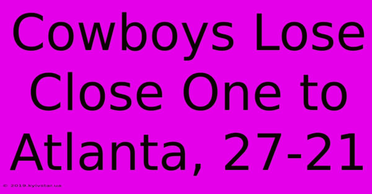 Cowboys Lose Close One To Atlanta, 27-21