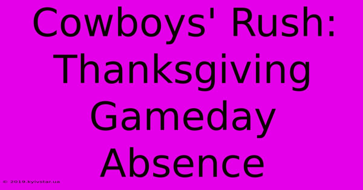 Cowboys' Rush: Thanksgiving Gameday Absence