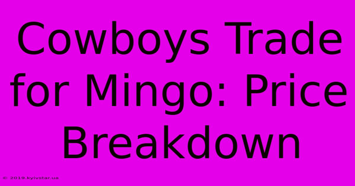 Cowboys Trade For Mingo: Price Breakdown