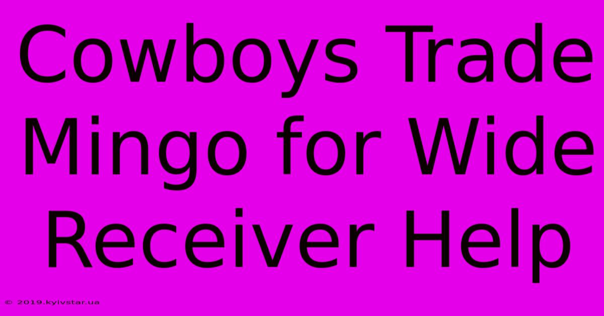 Cowboys Trade Mingo For Wide Receiver Help