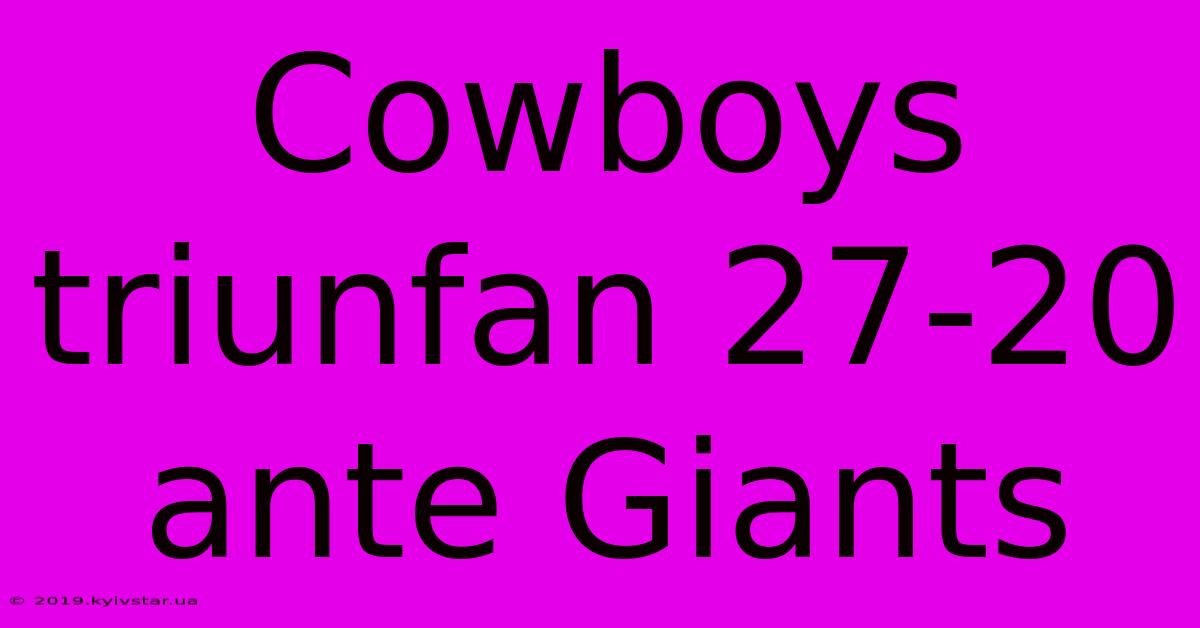 Cowboys Triunfan 27-20 Ante Giants