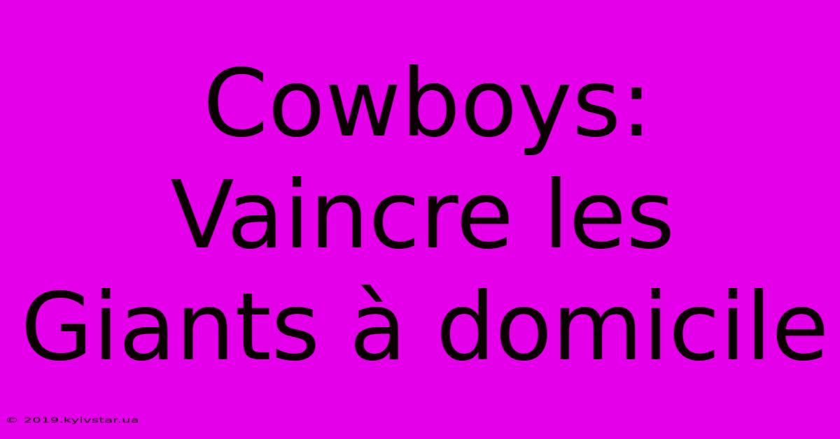 Cowboys:  Vaincre Les Giants À Domicile