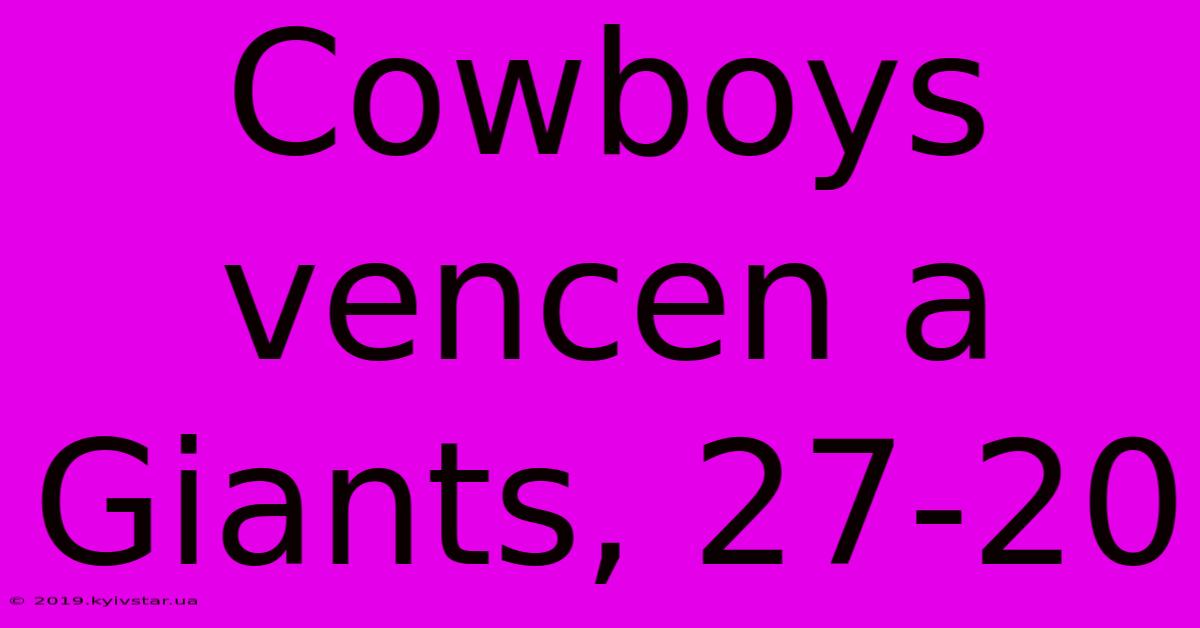 Cowboys Vencen A Giants, 27-20