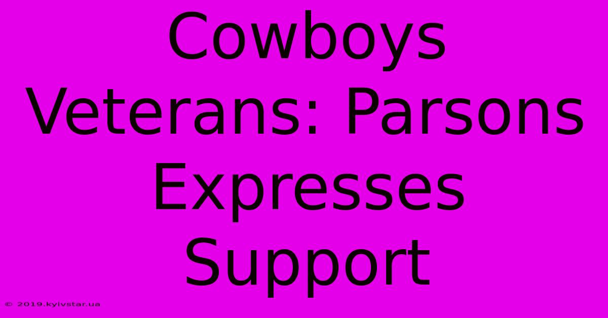 Cowboys Veterans: Parsons Expresses Support