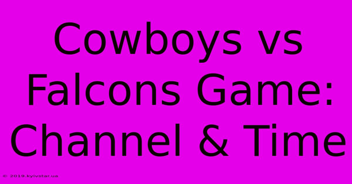 Cowboys Vs Falcons Game: Channel & Time 