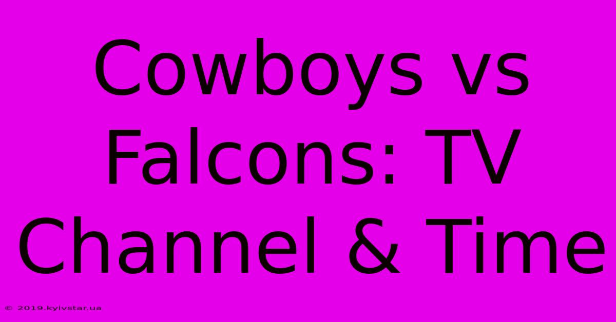 Cowboys Vs Falcons: TV Channel & Time