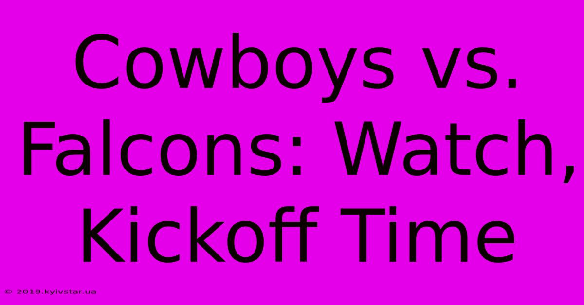 Cowboys Vs. Falcons: Watch, Kickoff Time