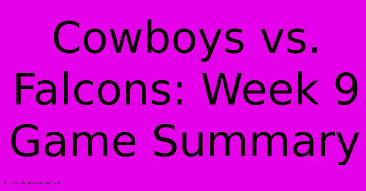 Cowboys Vs. Falcons: Week 9 Game Summary 