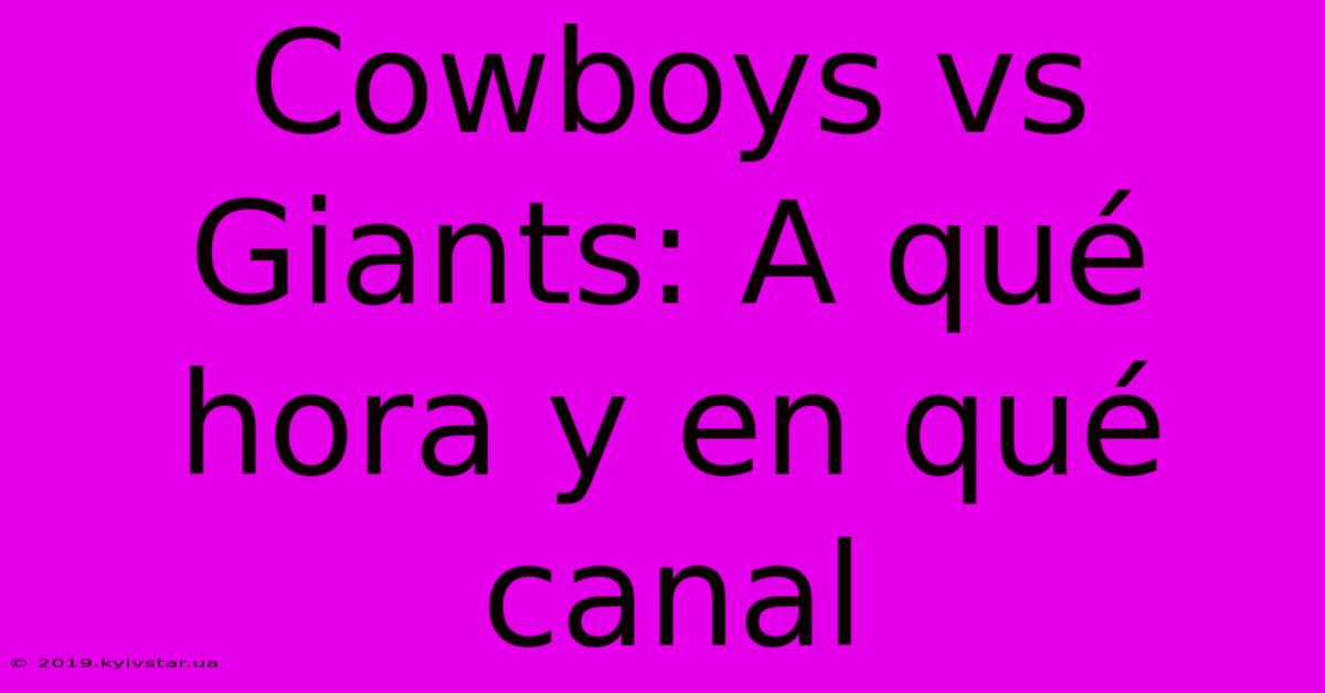 Cowboys Vs Giants: A Qué Hora Y En Qué Canal