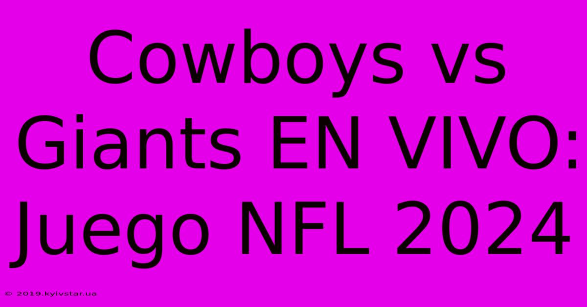 Cowboys Vs Giants EN VIVO: Juego NFL 2024