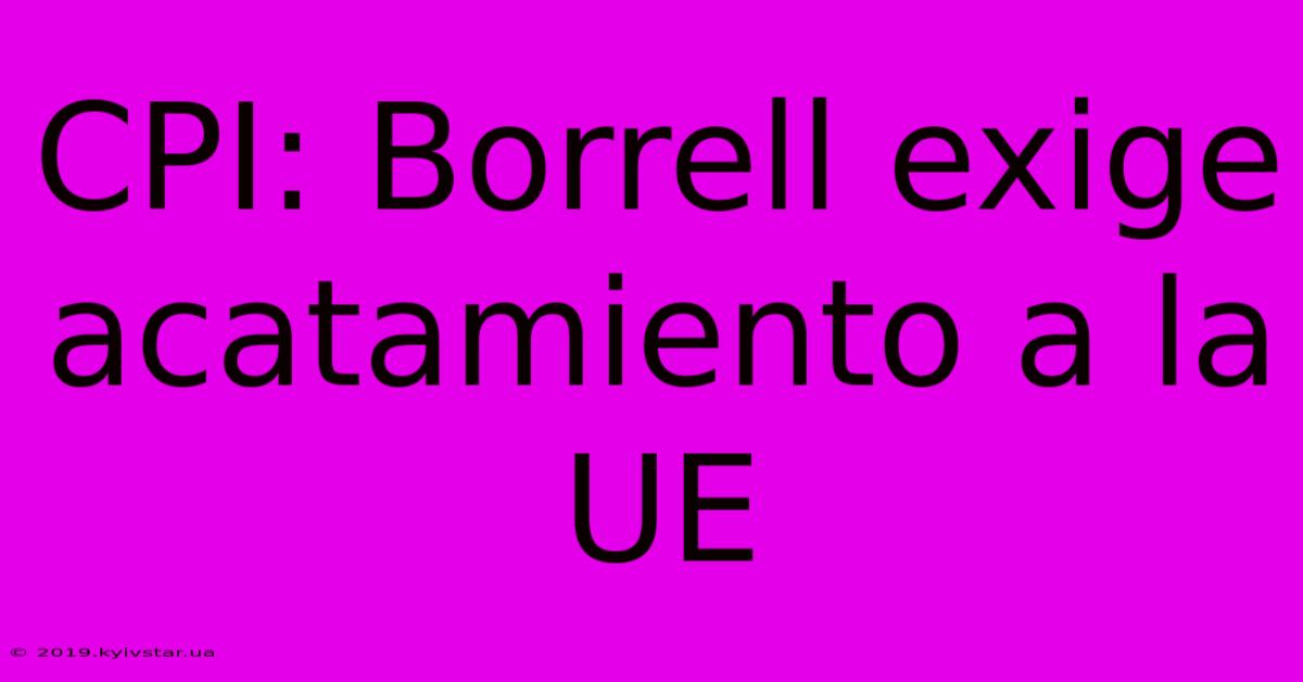 CPI: Borrell Exige Acatamiento A La UE